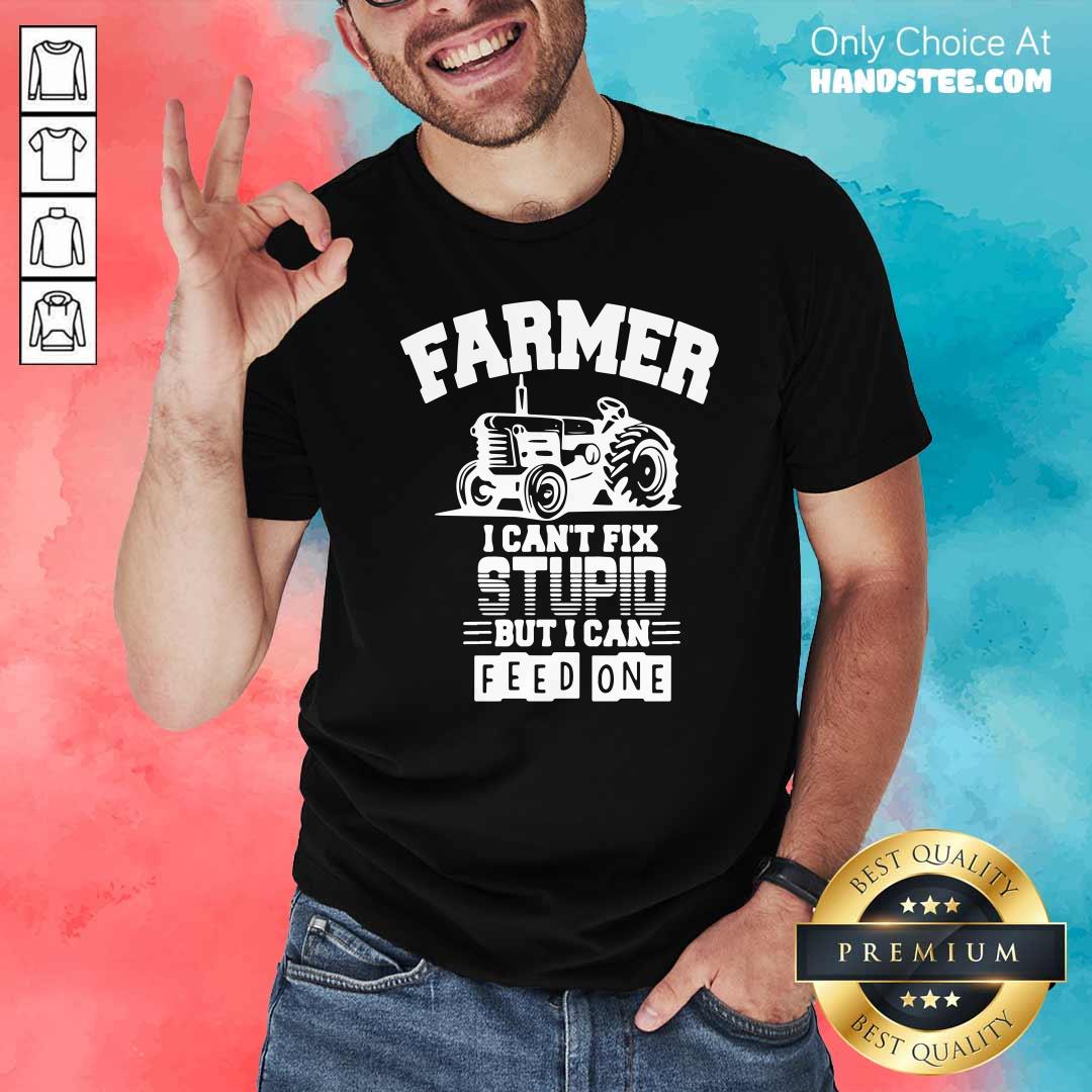 Awesome Farmer I Can’t Fix Stupid But I Can Feed One Shirt