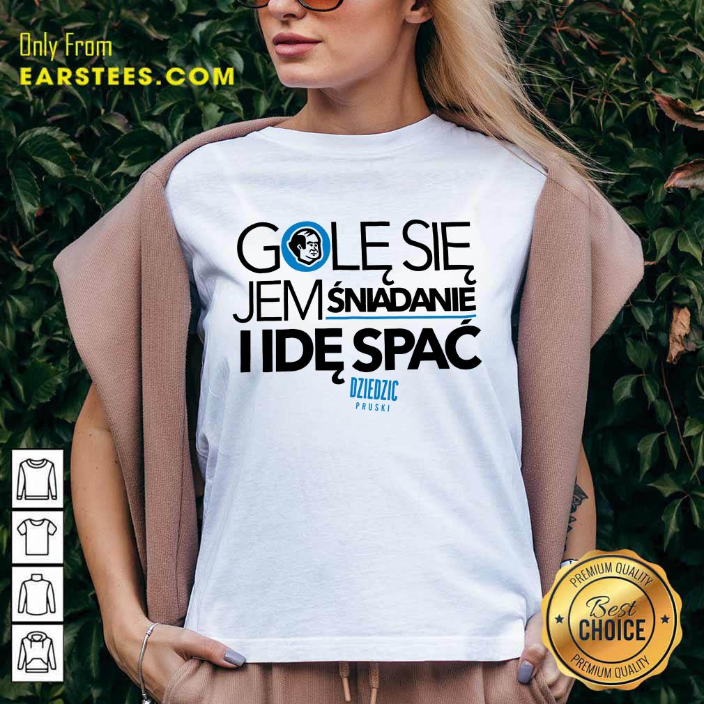 Awesome Golę Się Jem Śniadanie I Idę Spać Shirt