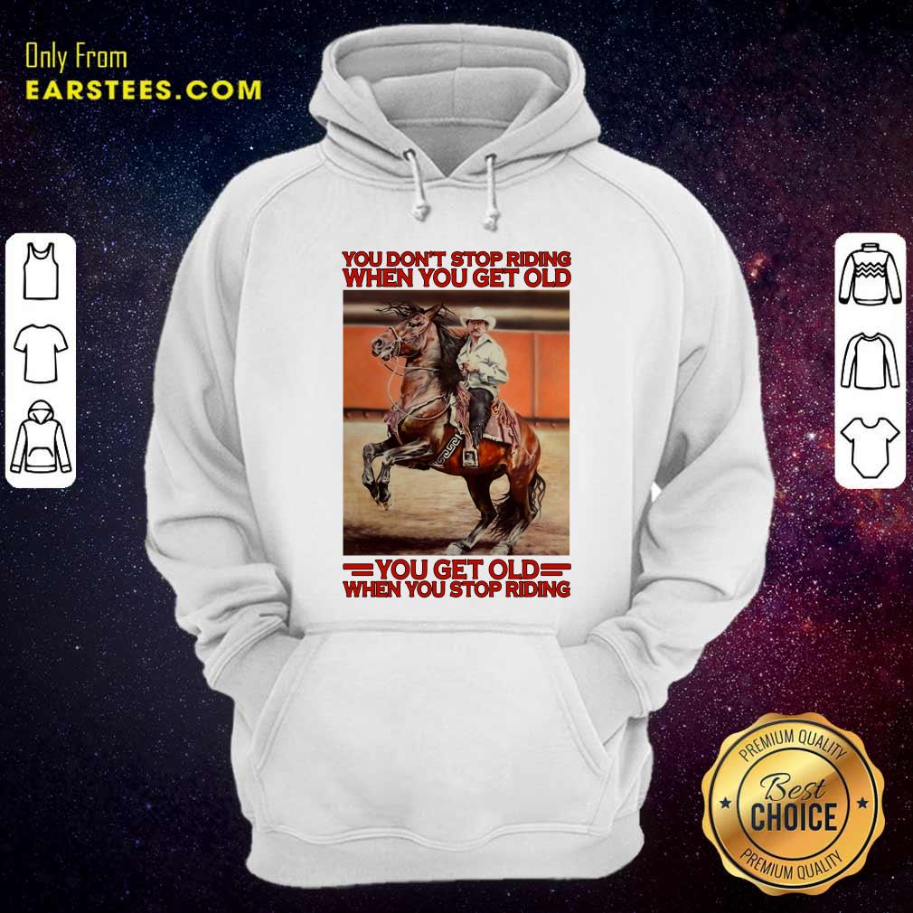 awesome-horse-you-dont-stop-riding-when-you-get-old-you-get-old-when-you-stop-riding-hoodie.jpg
