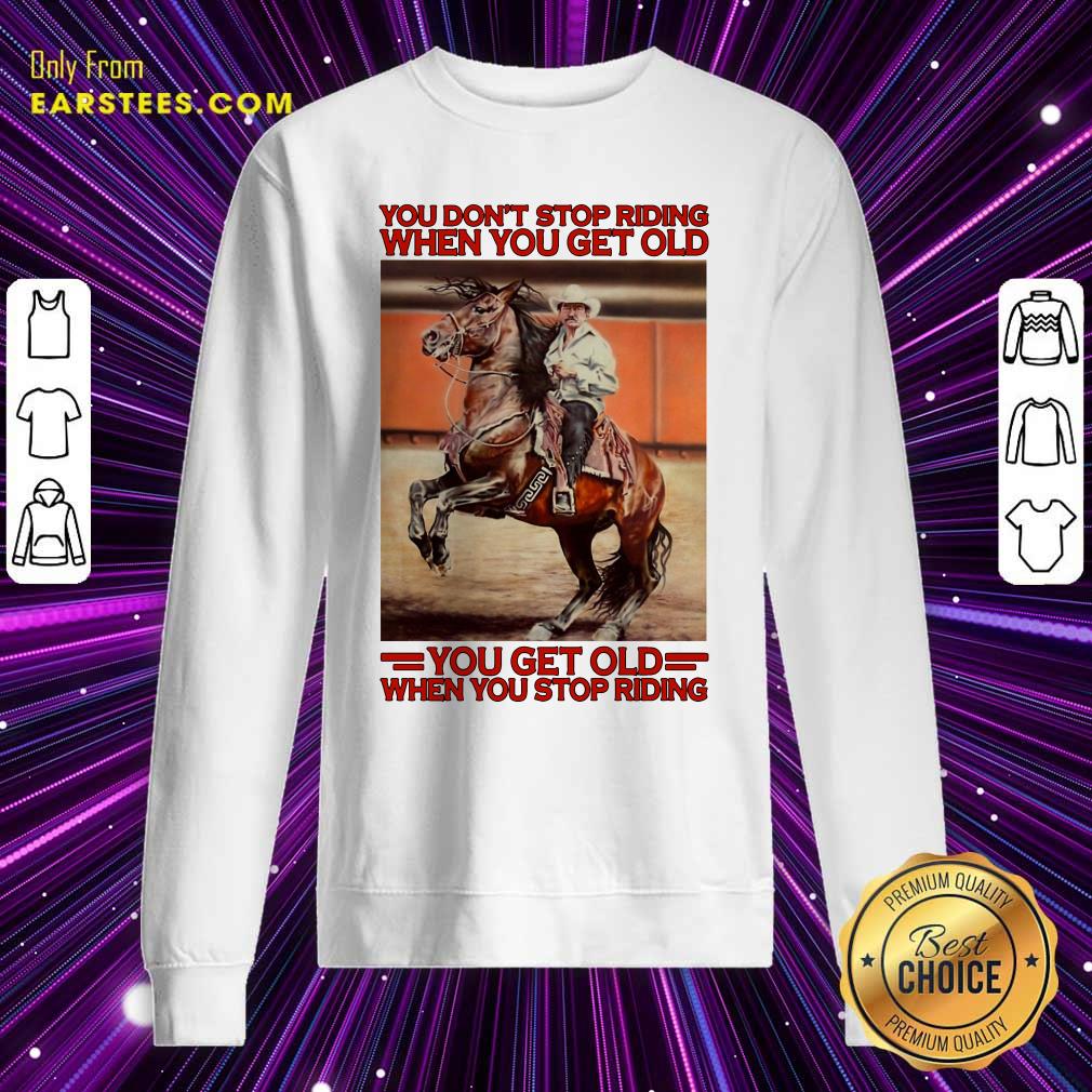 awesome-horse-you-dont-stop-riding-when-you-get-old-you-get-old-when-you-stop-riding-sweatshirt.jpg