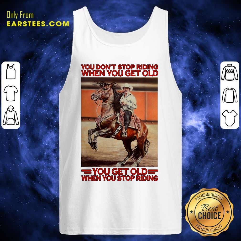 awesome-horse-you-dont-stop-riding-when-you-get-old-you-get-old-when-you-stop-riding-tank-top.jpg