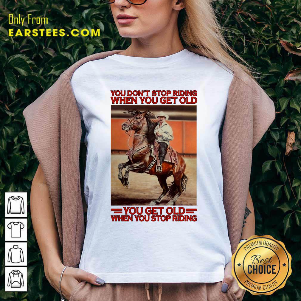 awesome-horse-you-dont-stop-riding-when-you-get-old-you-get-old-when-you-stop-riding-v-neck.jpg