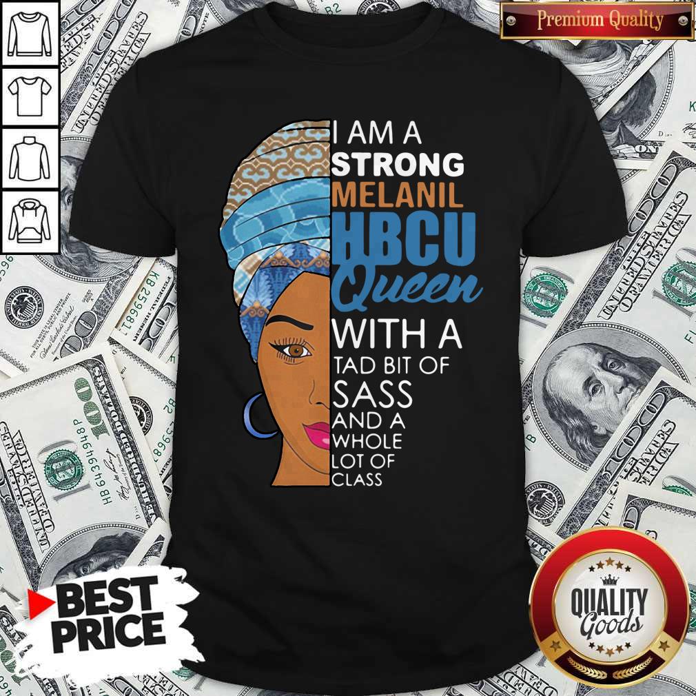 awesome-i-am-a-strong-melanil-hbcu-queen-with-a-tad-bit-of-sass-and-a-whole-lot-of-class-shirt.jpg