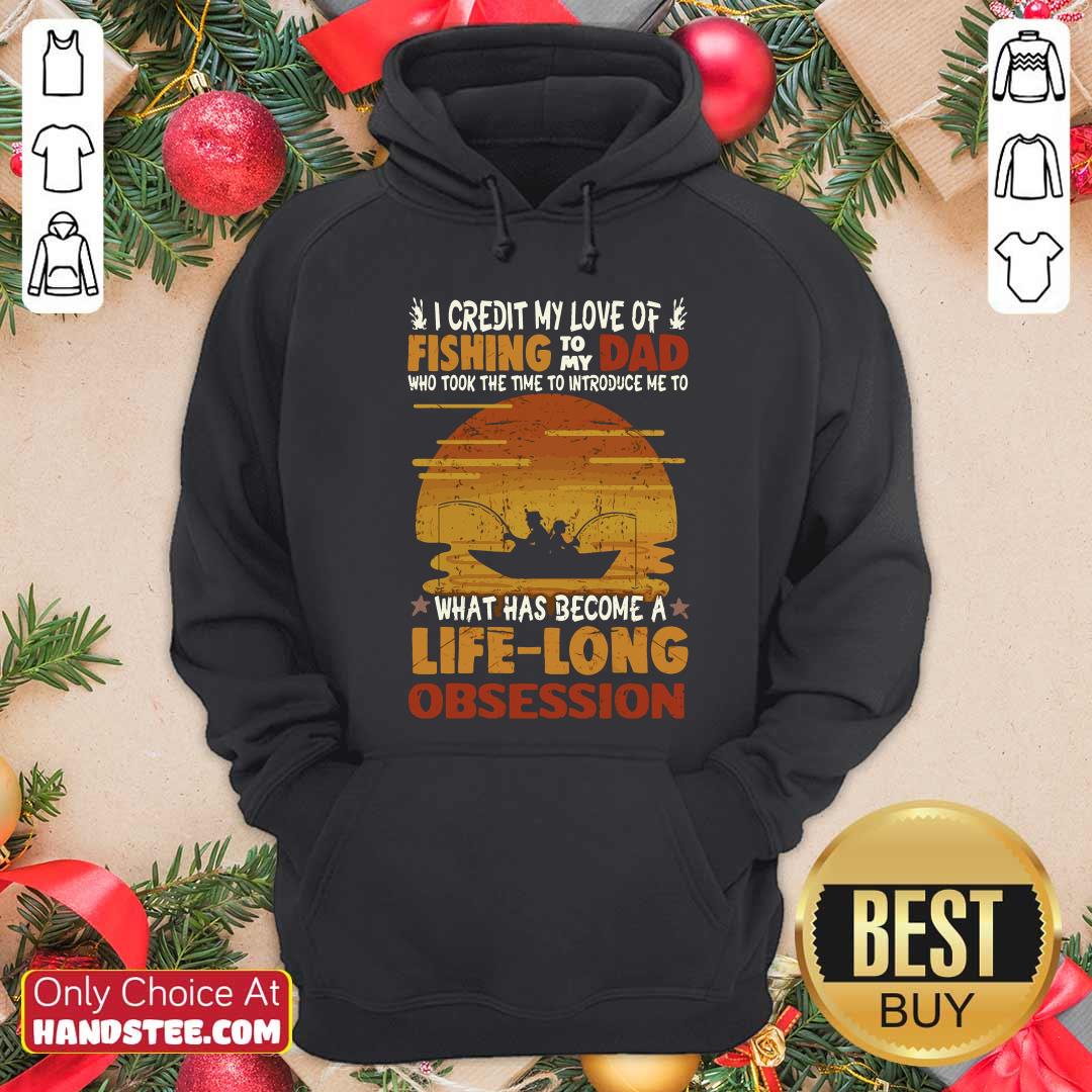 Awesome I Credit My Love Of Fishing To My Dad Life Long Obsession Shirt