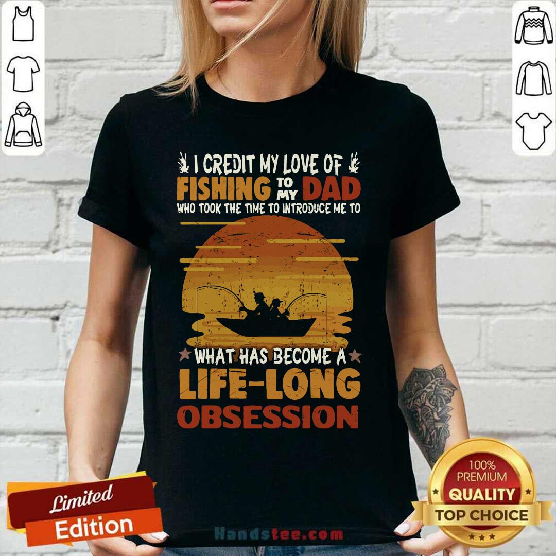 Awesome I Credit My Love Of Fishing To My Dad Life Long Obsession Shirt