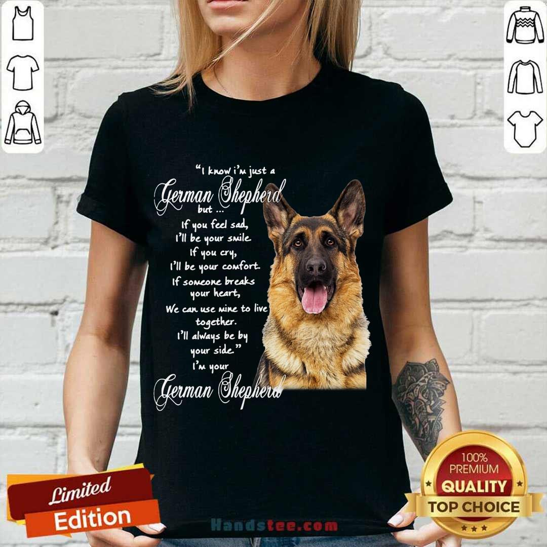 awesome-i-know-im-just-a-german-shepherd-but-if-you-feel-sad-ill-be-your-smile-v-neck.jpg