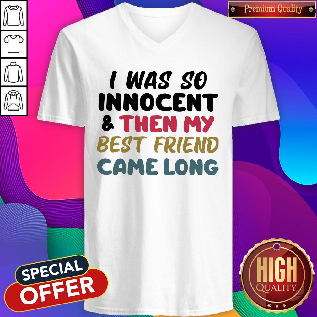 Awesome I Was So Innocent And Then My Best Friend Came Long Shirt