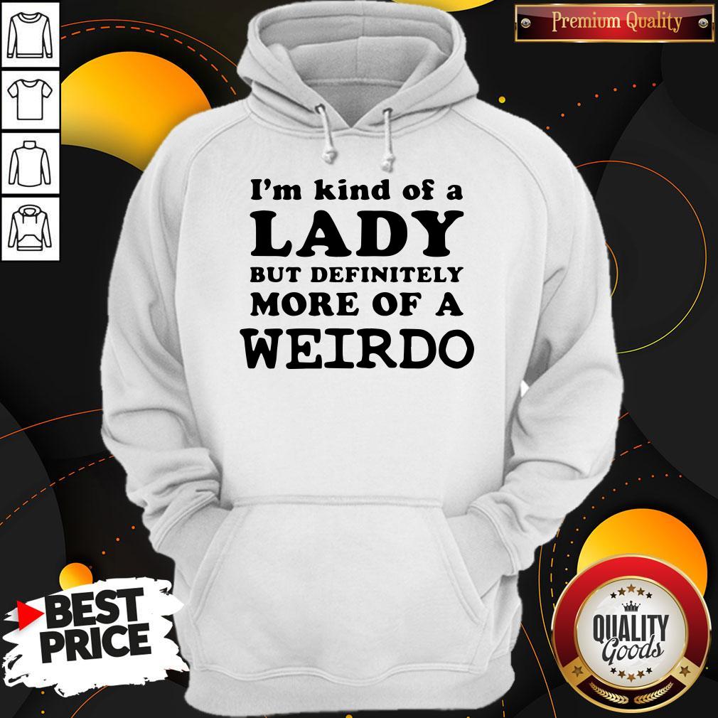 Awesome I’m Kind Of A Lady But Definitely More Of A Weirdo Shirt