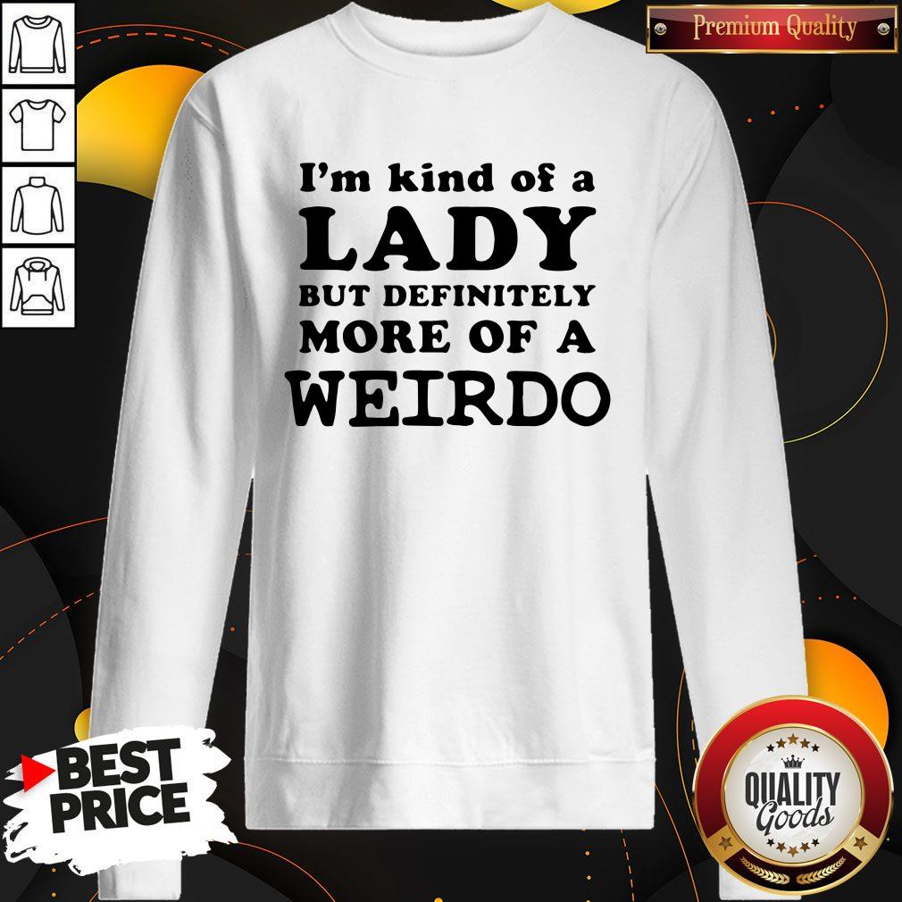 Awesome I’m Kind Of A Lady But Definitely More Of A Weirdo Shirt