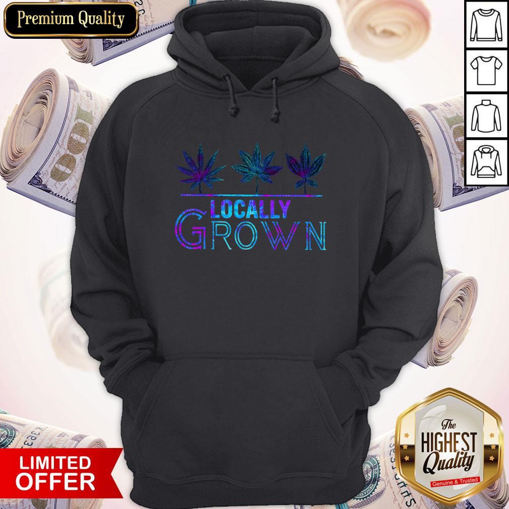 Awesome Locally Grown Weed Shirt