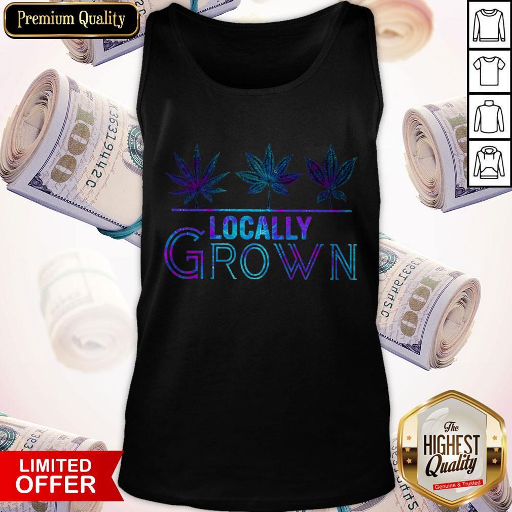 Awesome Locally Grown Weed Shirt