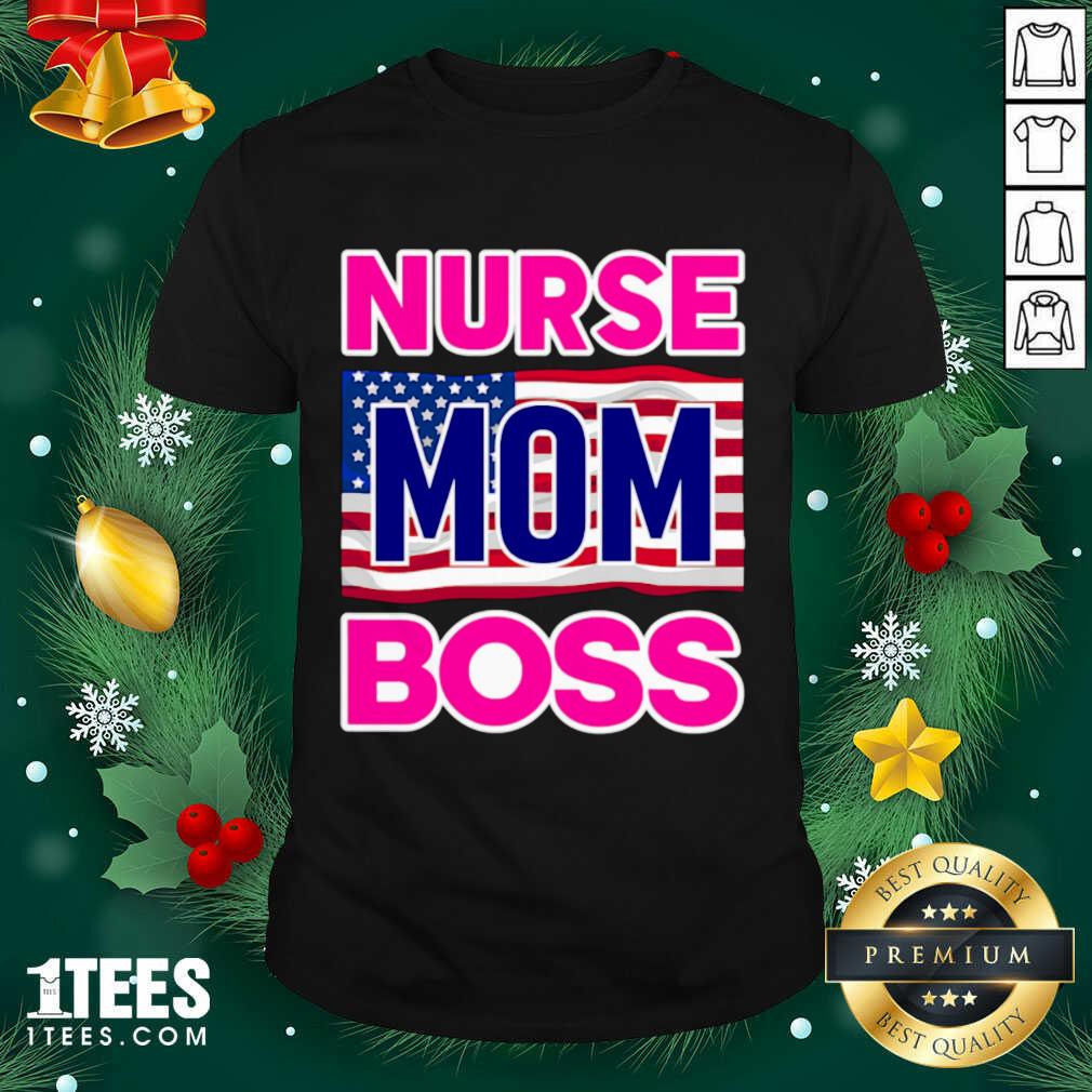 Awesome Mother’s Day Nurse Mom Boss Us Flag Shirt