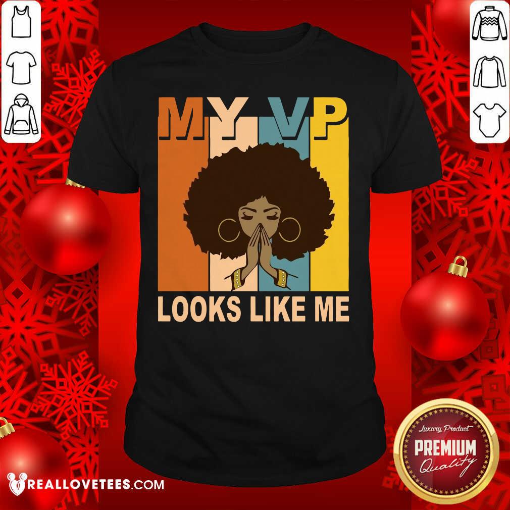 Awesome My VP Looks Like Me Melanin Shirt
