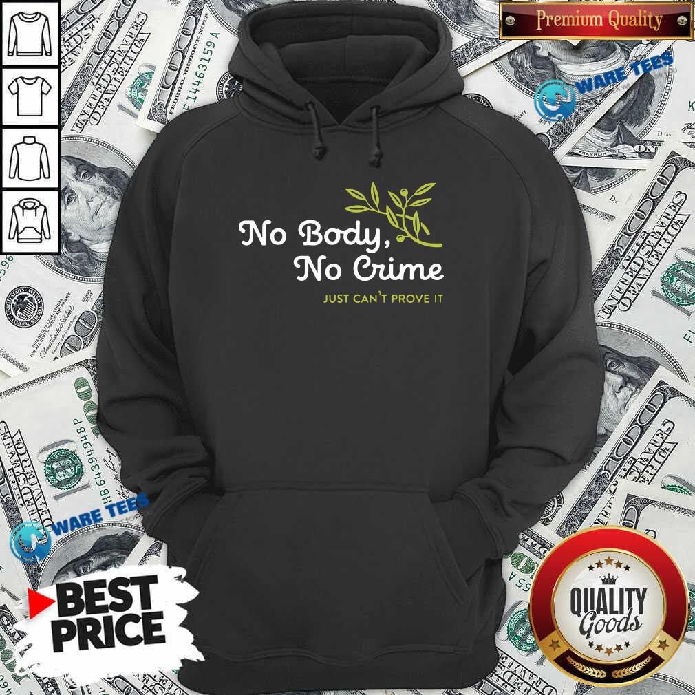 Awesome No Body No Crime Just Can’t Prove It Shirt