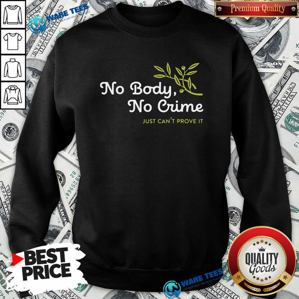 Awesome No Body No Crime Just Can’t Prove It Shirt