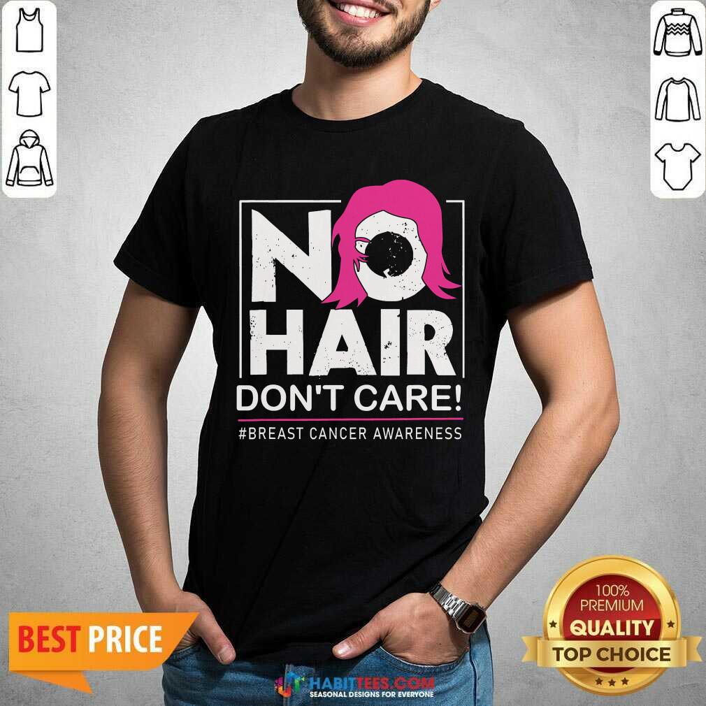 Awesome No Hair Do Not Care Breast Cancer Awareness Woman Shirt