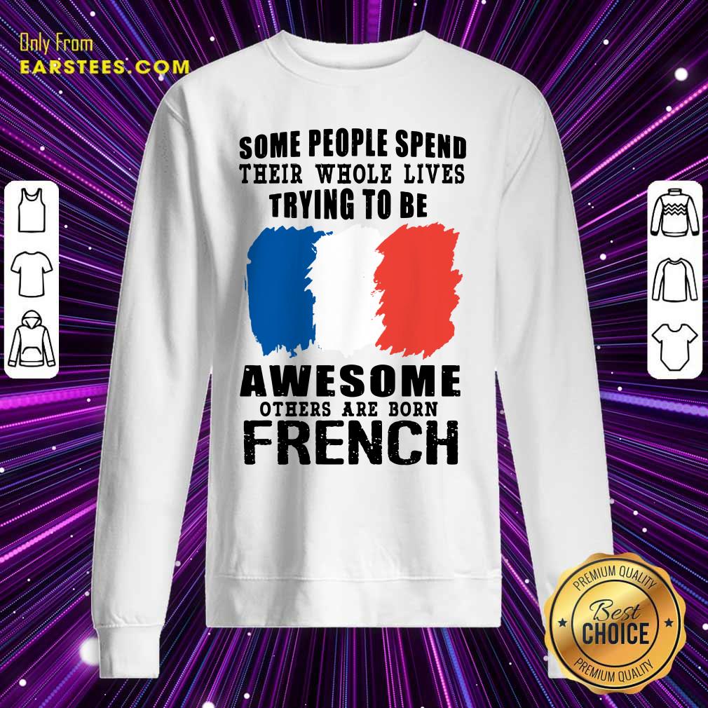 Awesome Others Are Born French Shirt