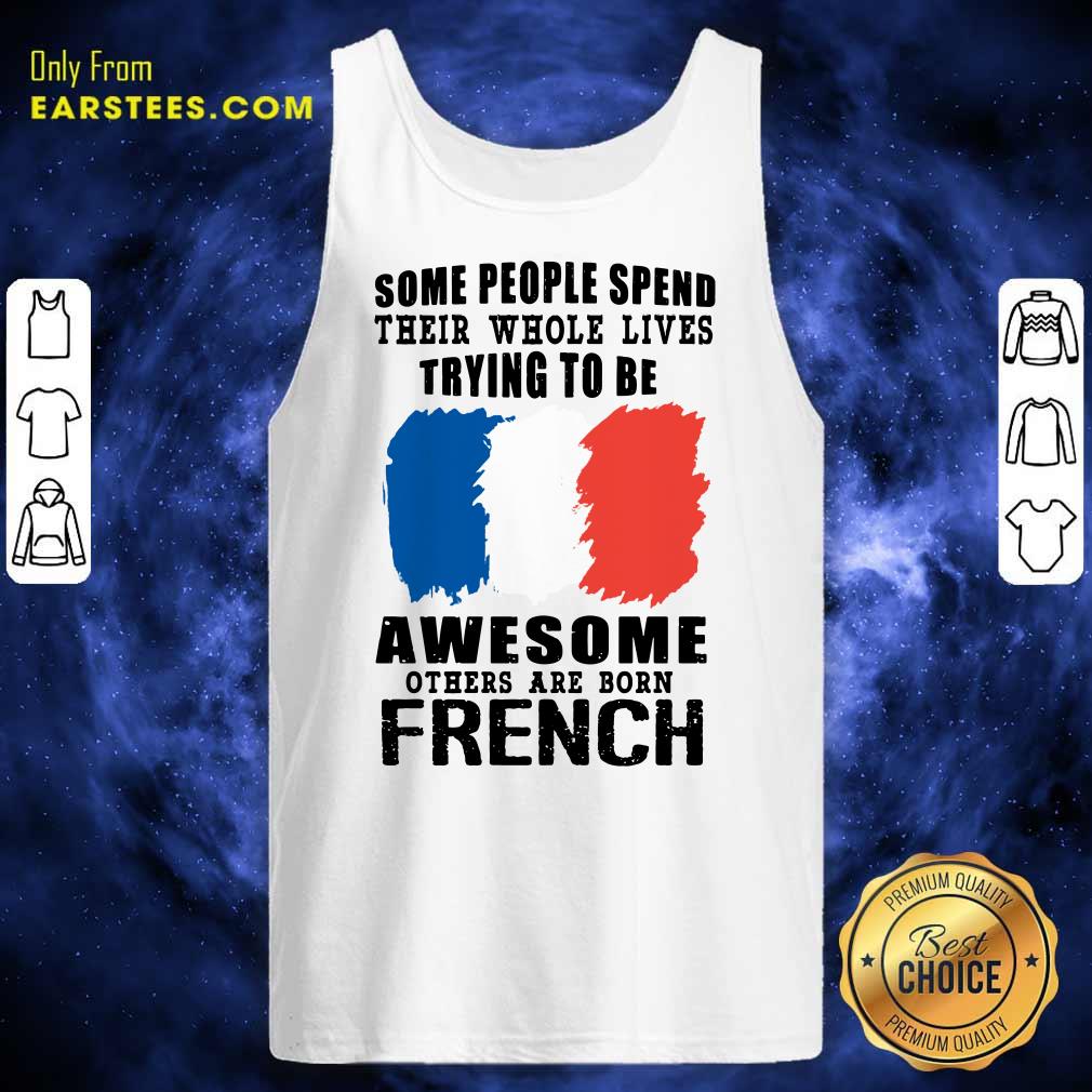 Awesome Others Are Born French Shirt