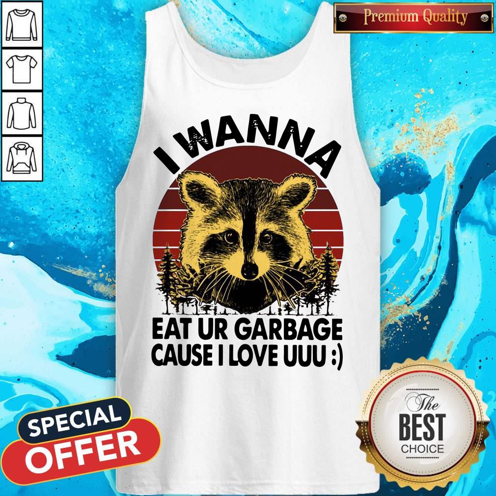 Awesome Racoon I Wanna Eat Ur Garbage Cause I Love Uuu Vintage Shirt
