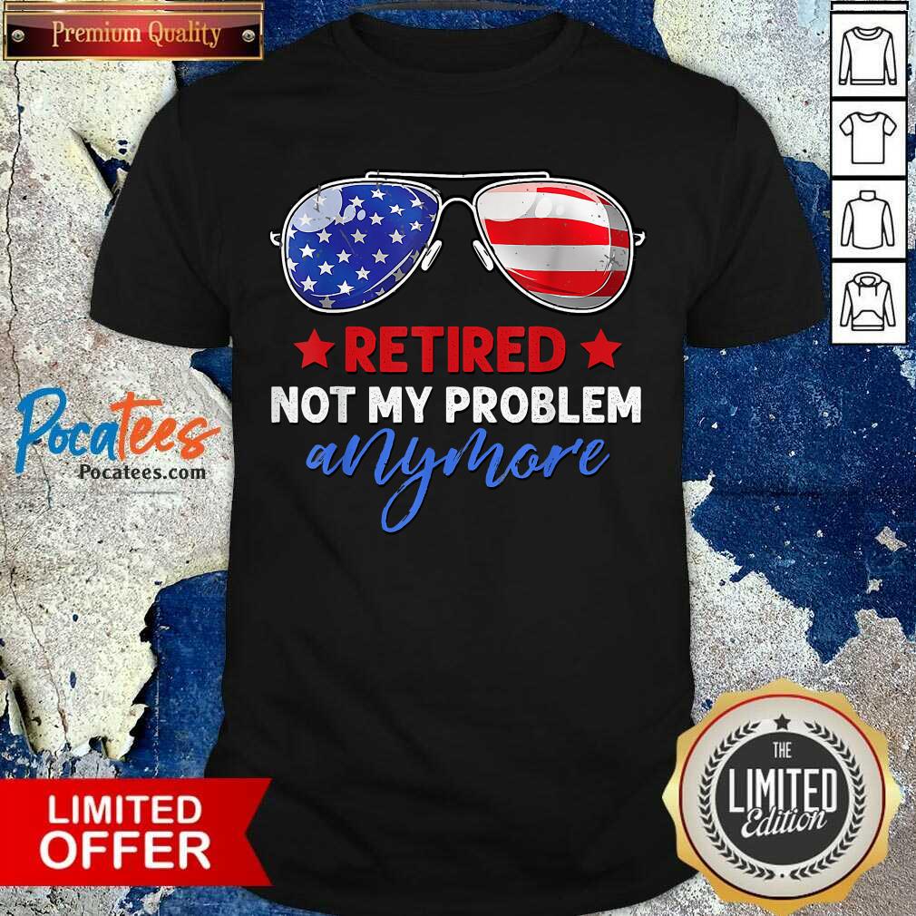 Awesome Retired 2021 Not My Problem Anymore American Flag Glass Shirt