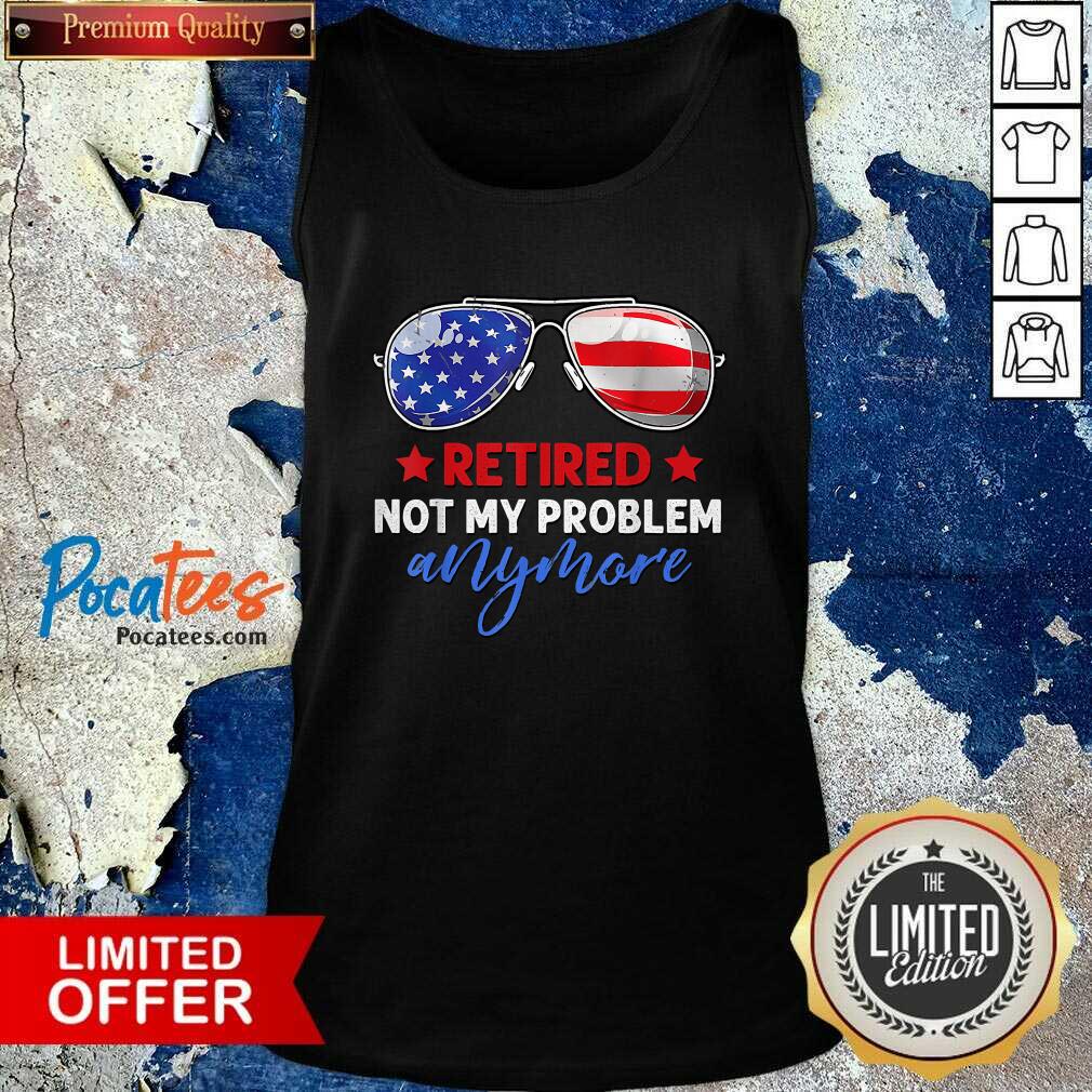 Awesome Retired 2021 Not My Problem Anymore American Flag Glass Shirt