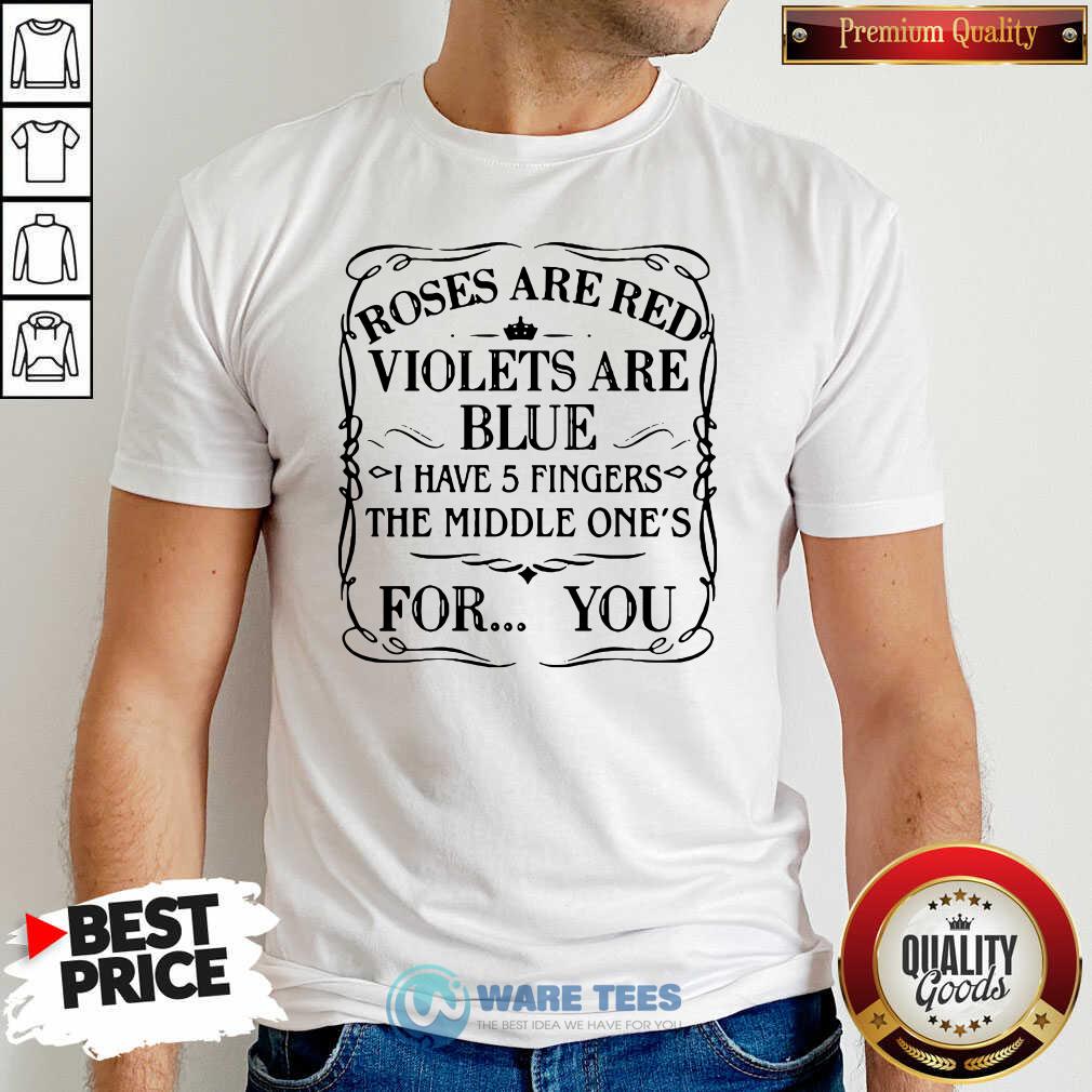 awesome-roses-are-red-violets-are-blue-i-have-5-fingers-the-middle-ones-for-you-shirt.jpg