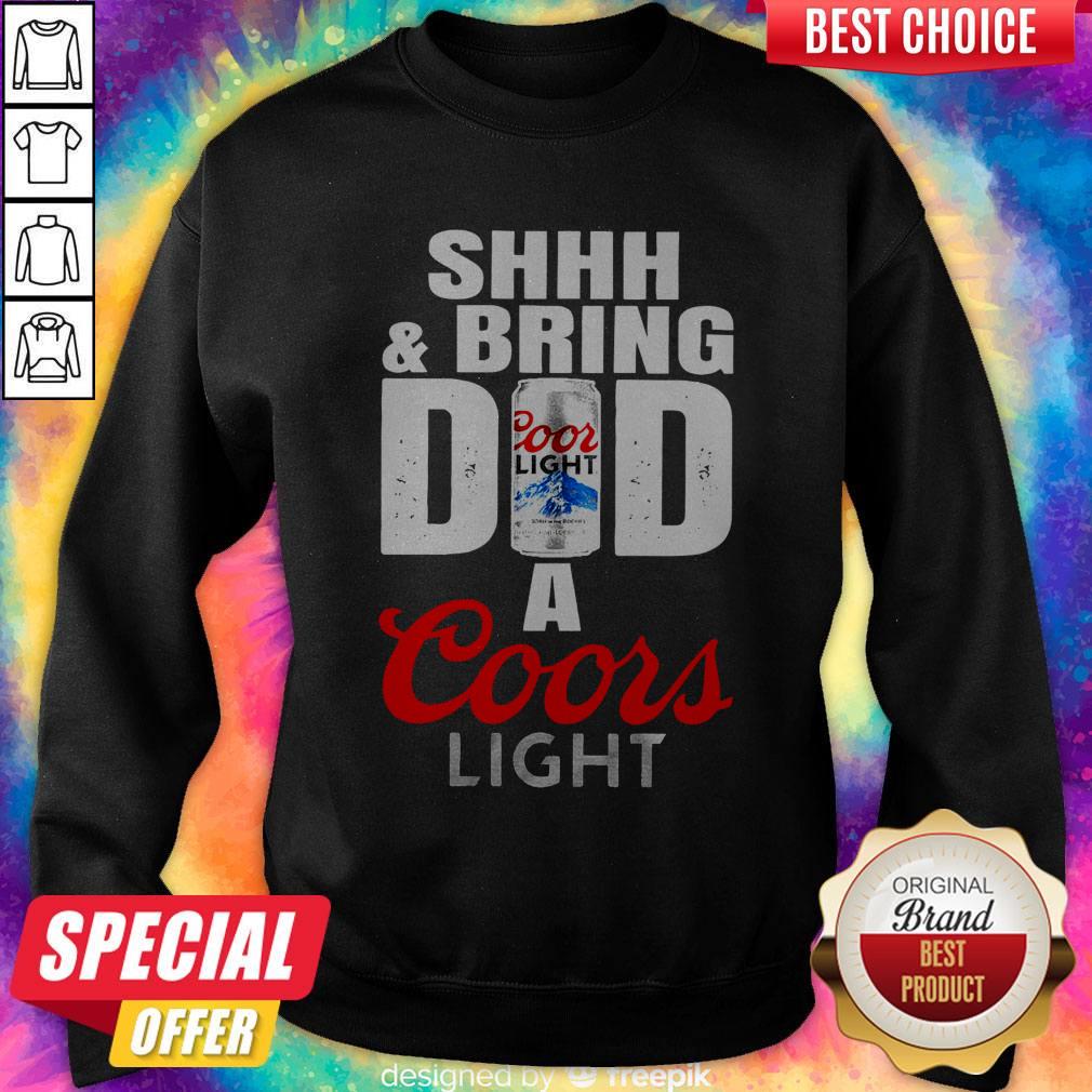 Awesome Shhh And Bring Dad A Coors Light Shirt