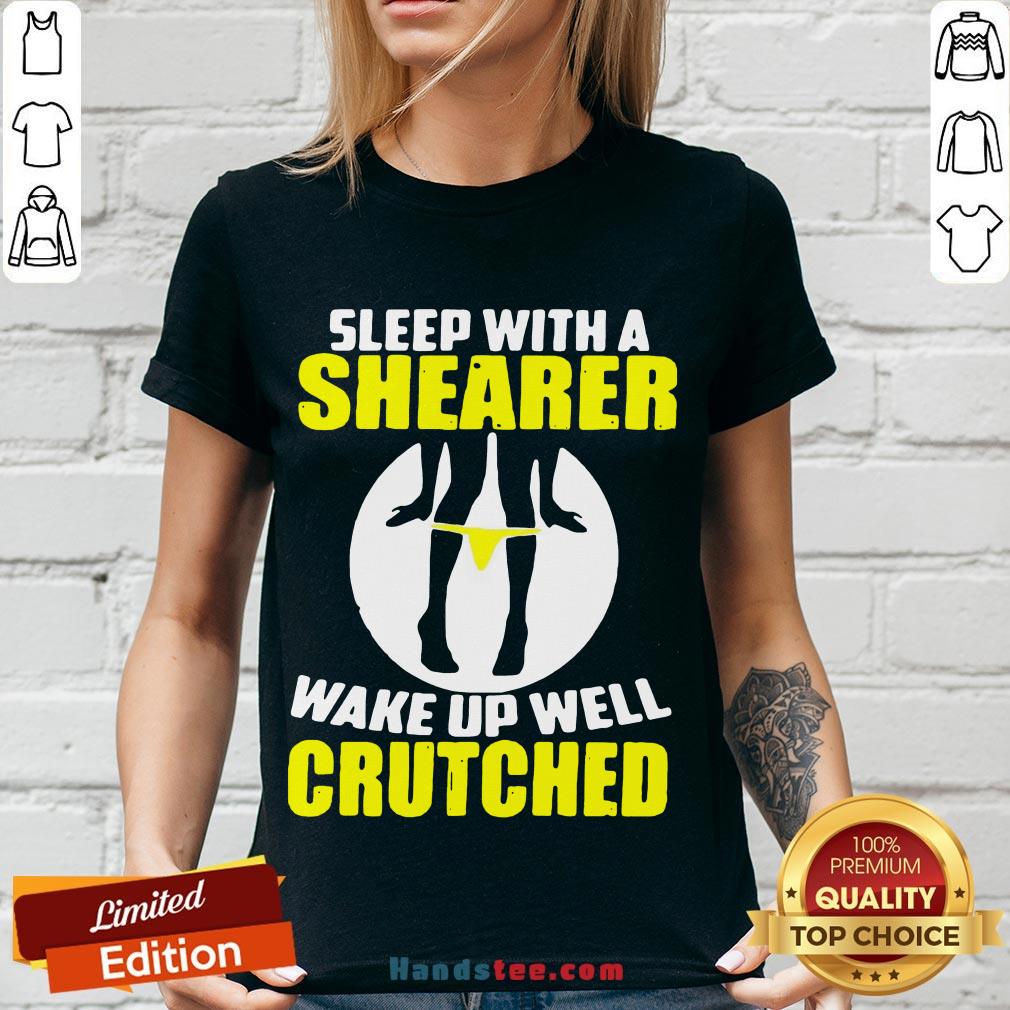 Awesome Sleep With A Shearer Wake Up Well Crutched Shirt