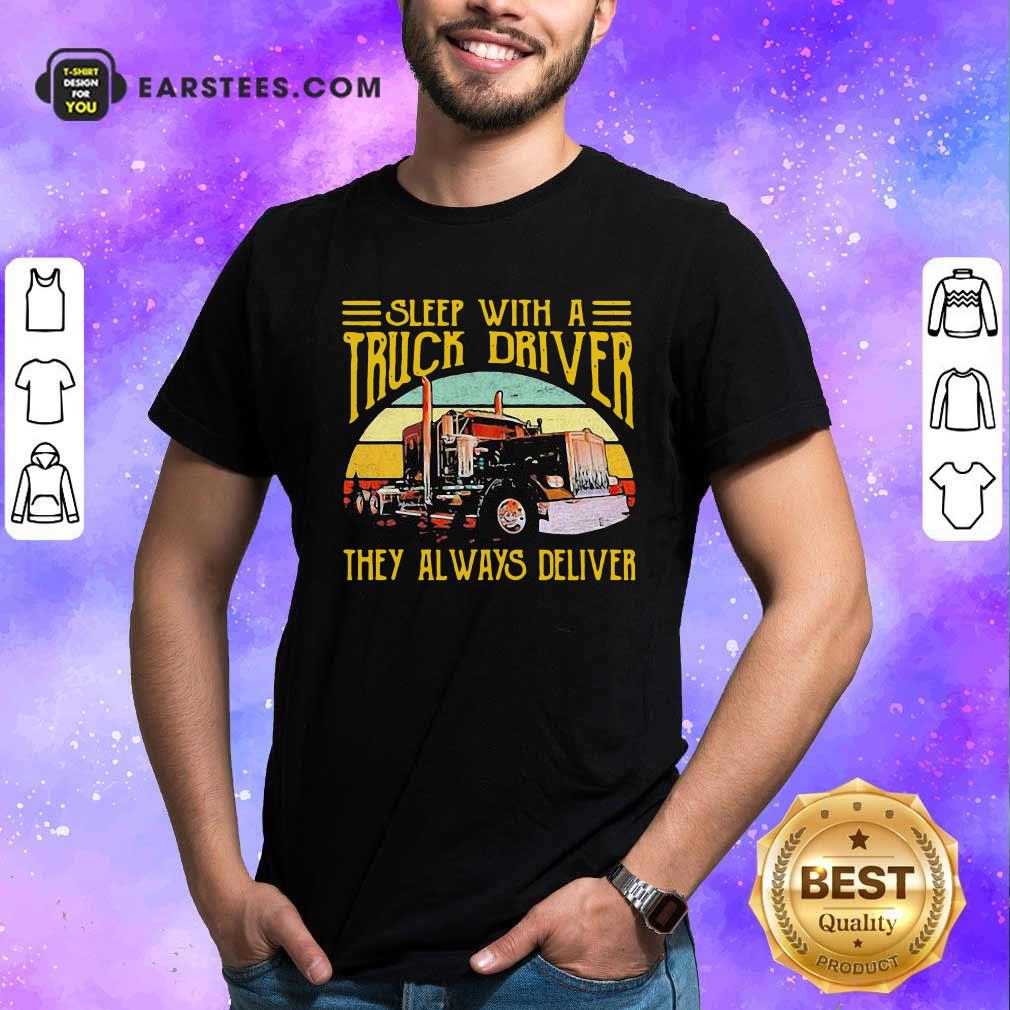 Awesome Sleep With A Truck Driver They Always Deliver Vintage Shirt