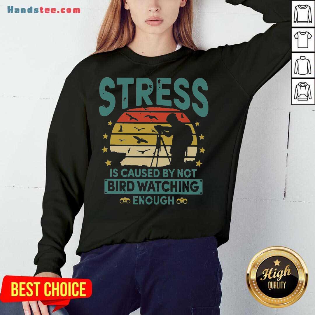 Awesome Stress Is Caused By Not Bird Watching Enough Vintage Shirt