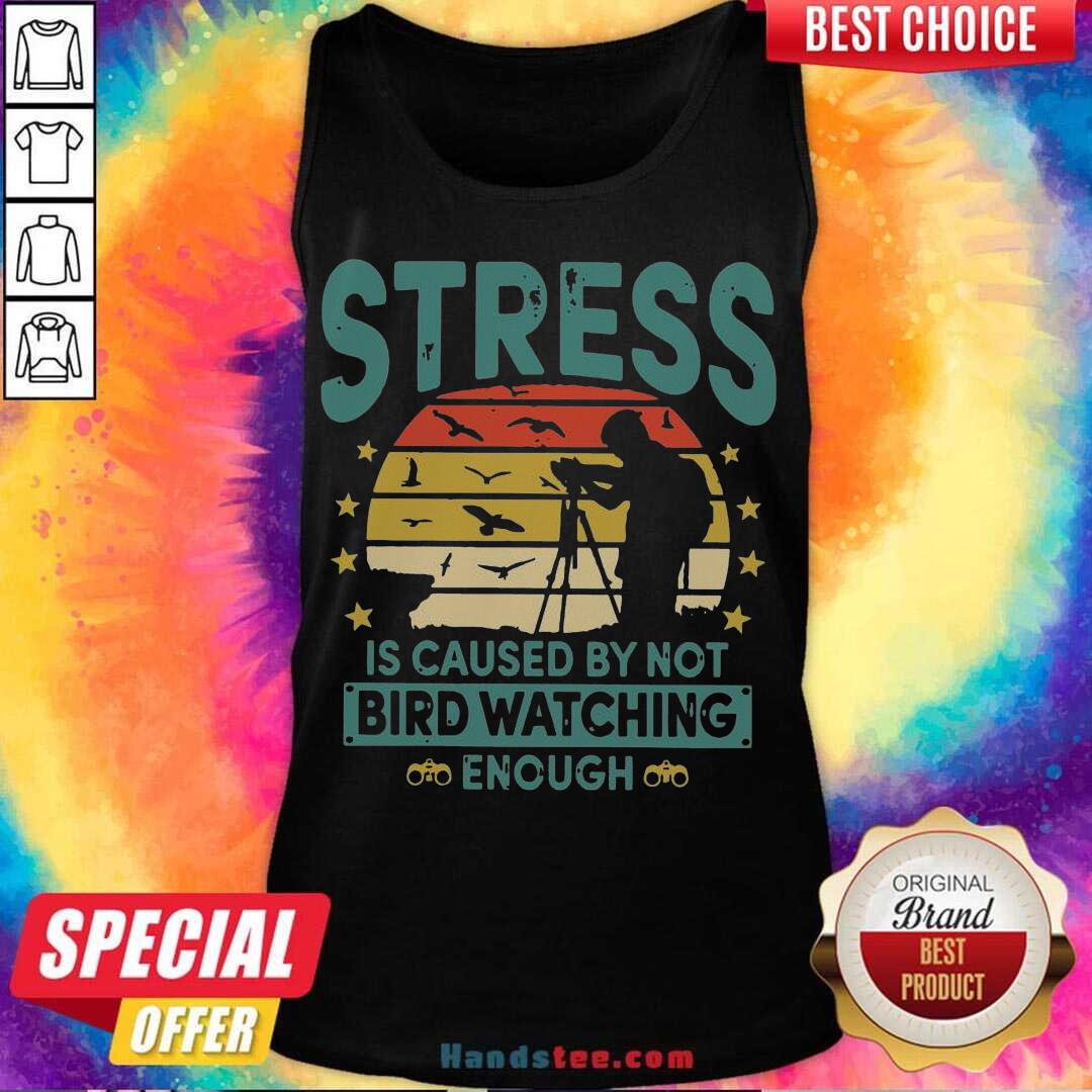 Awesome Stress Is Caused By Not Bird Watching Enough Vintage Shirt
