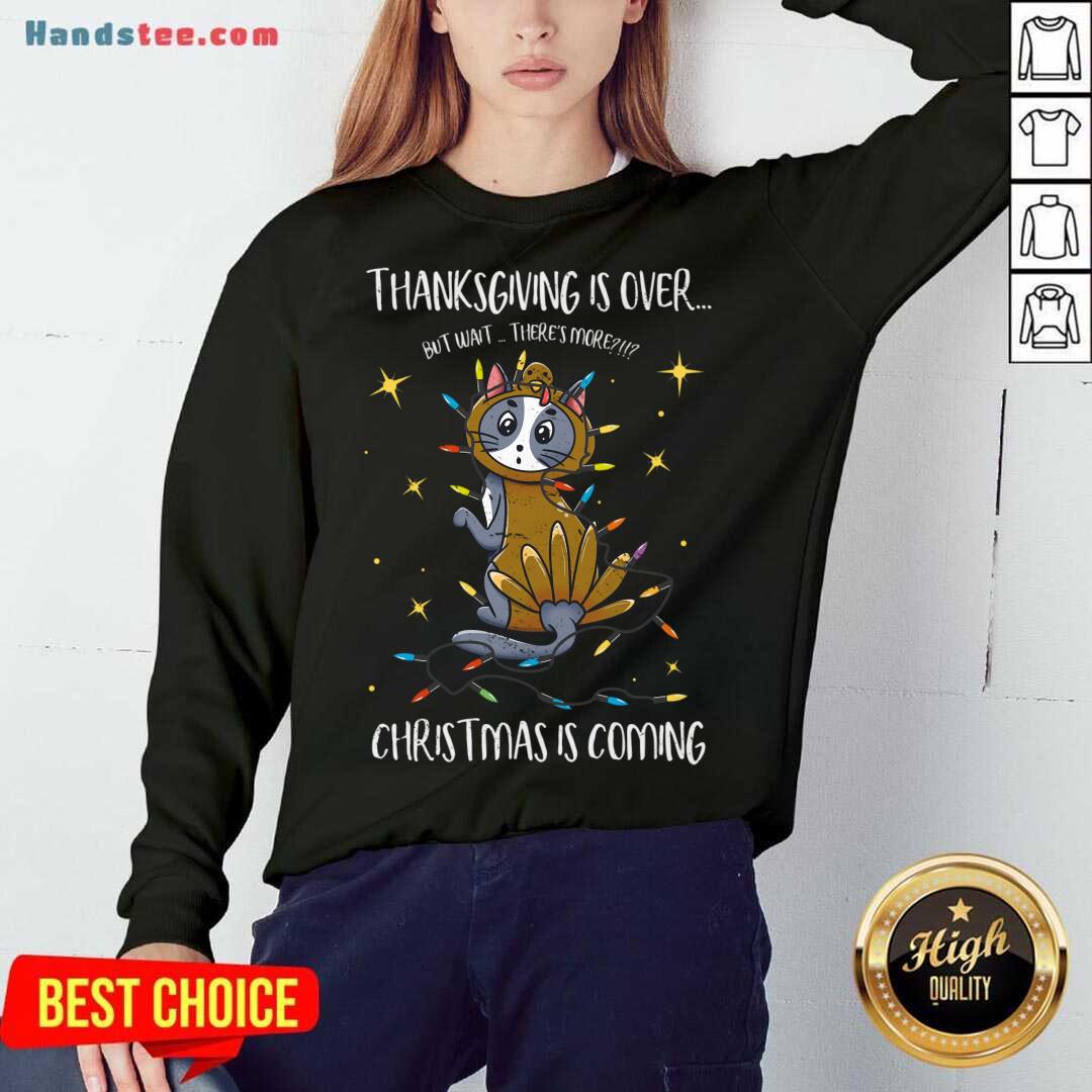 Awesome Thanksgiving Is Over Christmas Is Coming Meow Year Shirt