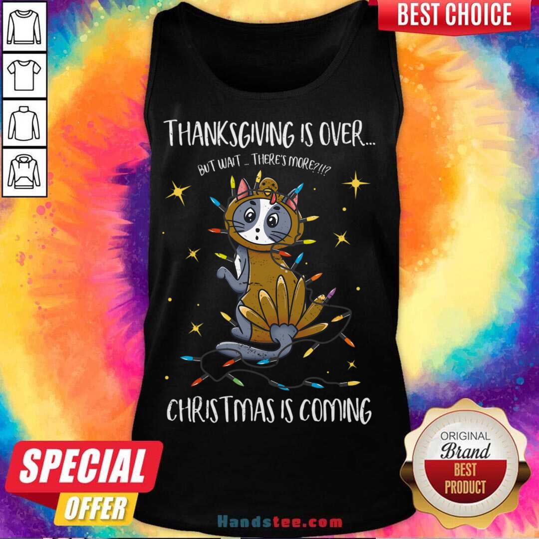 Awesome Thanksgiving Is Over Christmas Is Coming Meow Year Shirt