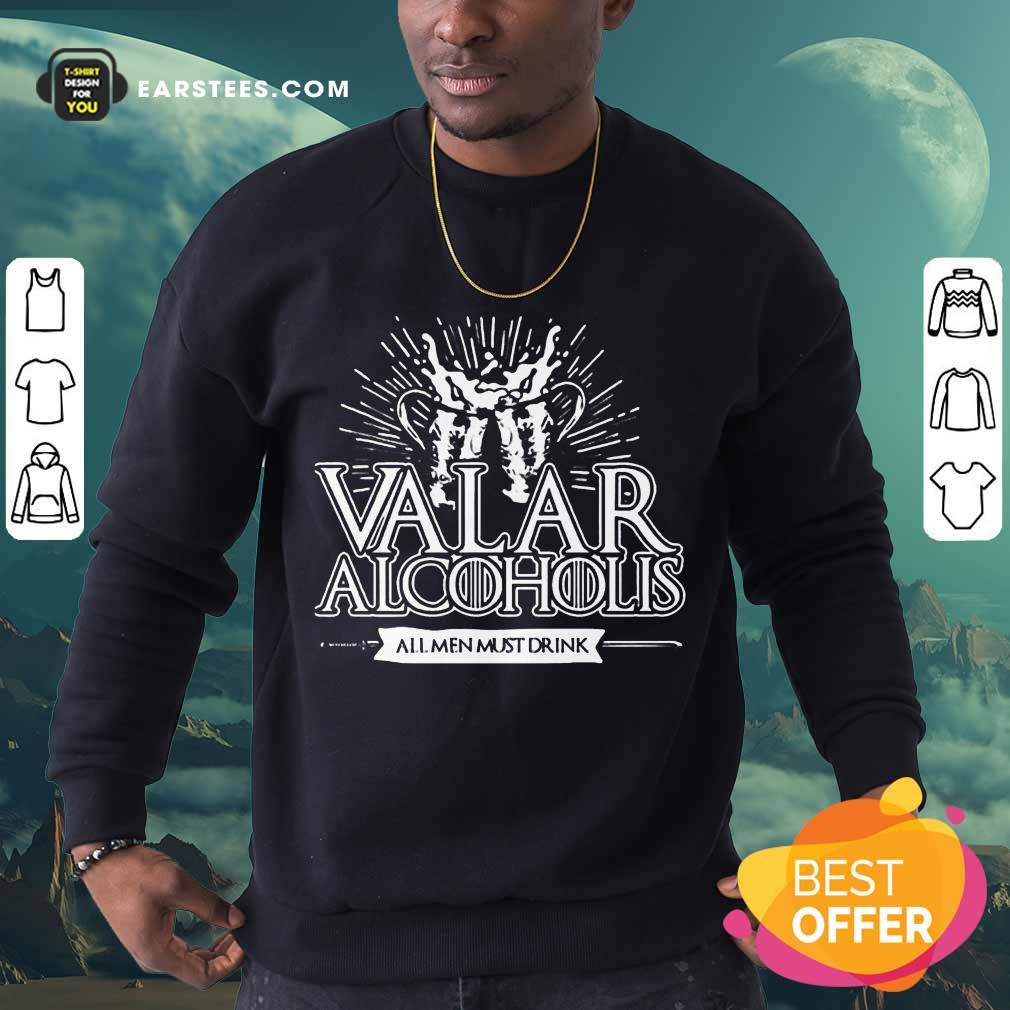 Awesome Valar Alcoholis All Men Must Drink Shirt