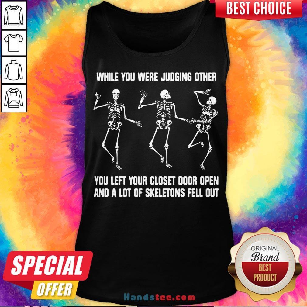 awesome-while-you-were-judging-other-you-left-your-closet-door-opetank-top.jpg