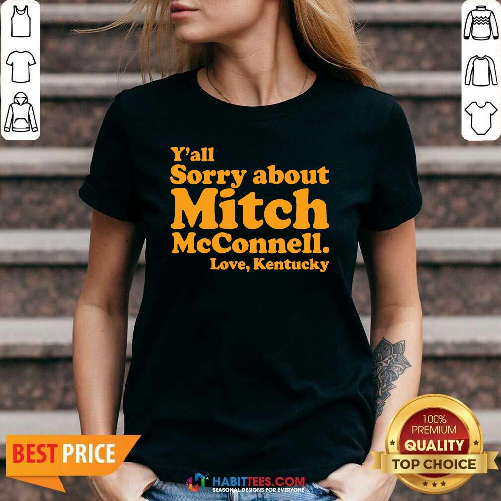 Awesome Y’all Sorry About Mitch Mcconnell Love Kentucky Shirt