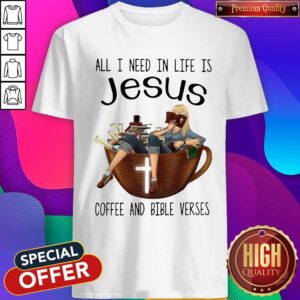 Top All I Need In Life Is Jesus Coffee And Bible Verses Shirt