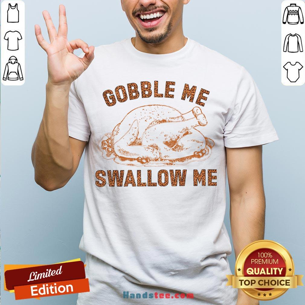 Pretty Chicken Gobble Me Swallow Me Shirt