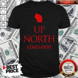 Good Up Nort Remembers Shirt