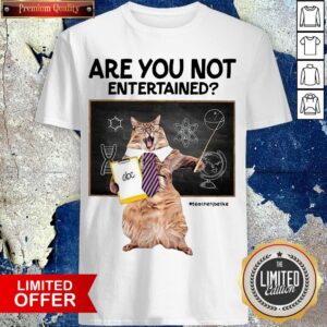 Cat Are You Not Entertained Shirt