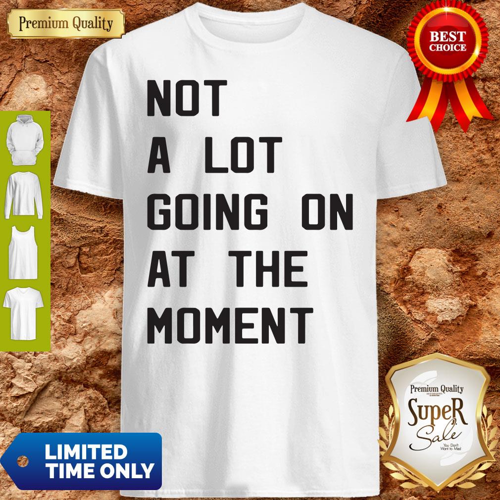 Nice Taylor Swift Not A Lot Going On At The Moment Shirt
