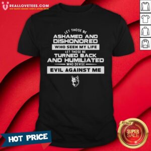 Vip Let Those Be Ashamed And Dishonored Who Seek My Life Let Those Be Turned Back And Humiliated Who Plot Evil Against Me Quote Shirt