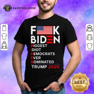 Awesome Fuck Biden Biggest Idiot Democrats Ever Nominated Trump 2020 Shirt