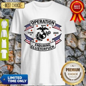Top Operation COVID 19 Enduring Clusterfuck Shirt