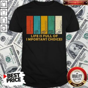 Original Golfers Saying Life Is Full Of Important Choices Golfing Shirt