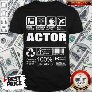 Official Actor Contents May Vary In Color Warning Sarcasm Inside 100% Organic Shirt