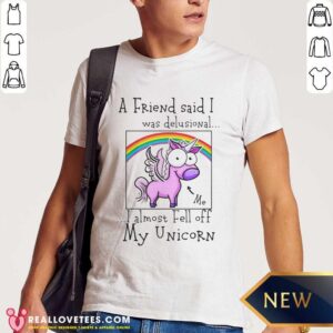 I Almost Fell Off My Unicorn Shirt