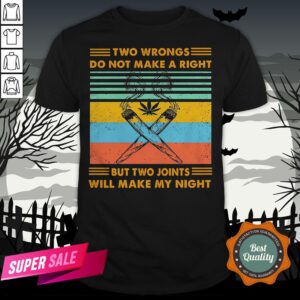 Weed Two Wrongs Do Not Make A Right But Two Joints Will Make My Night Vintage Shirt