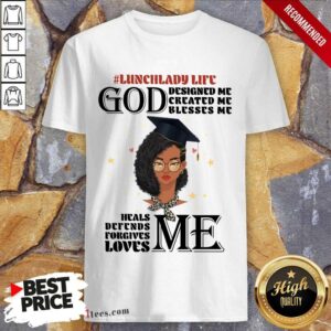 Lunch Lady Life God Designed Me Created Me Blesses Me Heals Defends Forgives Loves Me Shirt