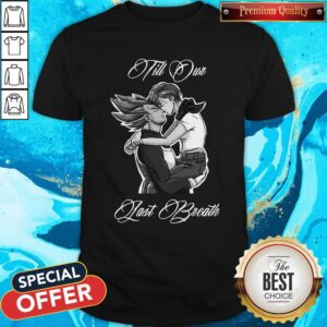 Nice Vegeta And Bulma Till Our Last Breath Shirt